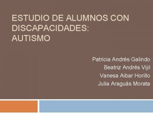 ESTUDIO DE ALUMNOS CON DISCAPACIDADES AUTISMO Patricia Andrs