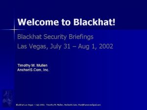 Welcome to Blackhat Blackhat Security Briefings Las Vegas