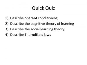 Quick Quiz 1 2 3 4 Describe operant