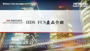 HDS FCS 1 Hitachi Data Systems Corporation 2014