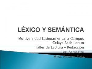 LXICO Y SEMNTICA Multiversidad Latinoamericana Campus Celaya Bachillerato