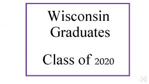 Wisconsin Graduates Class of 2020 2020 Seniors We