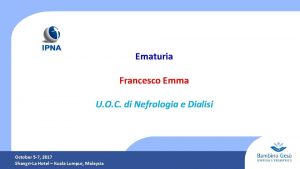 Ematuria Francesco Emma U O C di Nefrologia