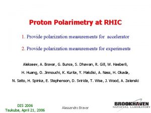 Proton Polarimetry at RHIC 1 Provide polarization measurements