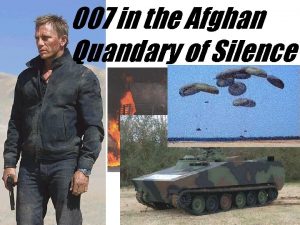 007 in the Afghan Quandary of Silence 007