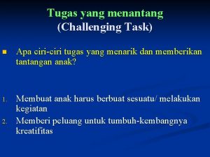 Tugas yang menantang Challenging Task n Apa ciriciri