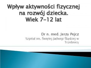 Wpyw aktywnoci fizycznej na rozwj dziecka Wiek 7