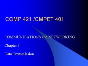 COMP 421 CMPET 401 COMMUNICATIONS and NETWORKING Chapter