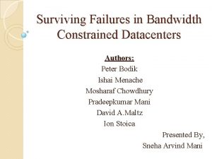 Surviving Failures in Bandwidth Constrained Datacenters Authors Peter