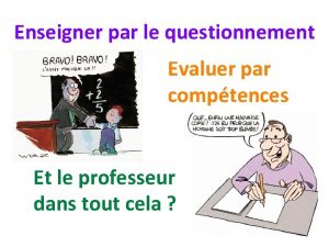 Enseigner par le questionnement Evaluer par comptences Et