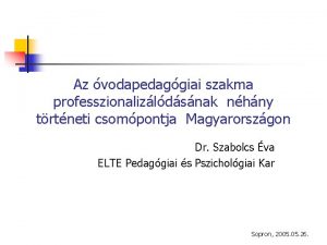 Az vodapedaggiai szakma professzionalizldsnak nhny trtneti csompontja Magyarorszgon