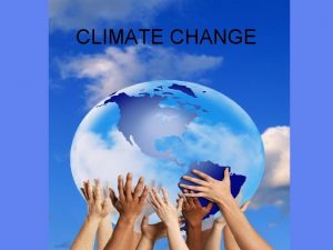 CLIMATE CHANGE Climate change is a global variations
