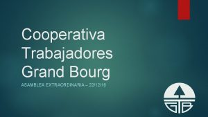 Cooperativa Trabajadores Grand Bourg ASAMBLEA EXTRAORDINARIA 221216 Temas