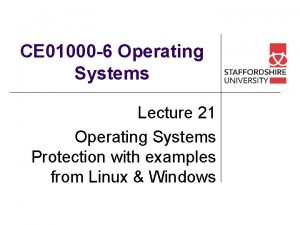 CE 01000 6 Operating Systems Lecture 21 Operating