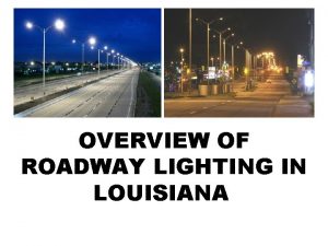 OVERVIEW OF ROADWAY LIGHTING IN LOUISIANA 1 GENERAL