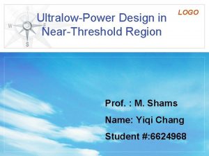 UltralowPower Design in NearThreshold Region LOGO Prof M