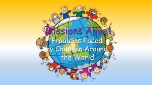 Missions Alive Problems Faced by Children Around the