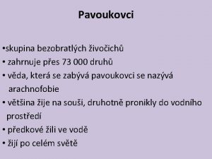 Pavoukovci skupina bezobratlch ivoich zahrnuje pes 73 000