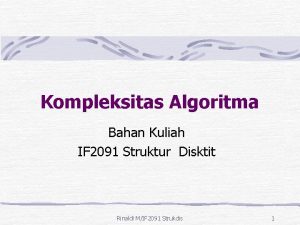 Kompleksitas Algoritma Bahan Kuliah IF 2091 Struktur Disktit