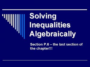 Solving Inequalities Algebraically Section P 6 the last