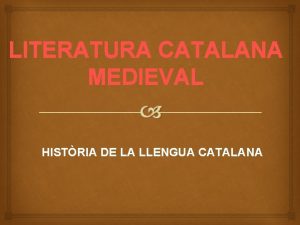 LITERATURA CATALANA MEDIEVAL HISTRIA DE LA LLENGUA CATALANA