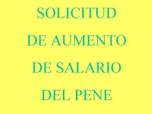 SOLICITUD DE AUMENTO DE SALARIO DEL PENE YO