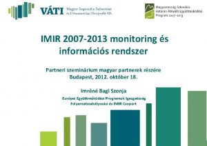 IMIR 2007 2013 monitoring s informcis rendszer Partneri