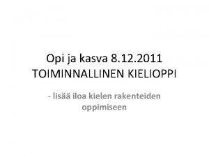 Opi ja kasva 8 12 2011 TOIMINNALLINEN KIELIOPPI