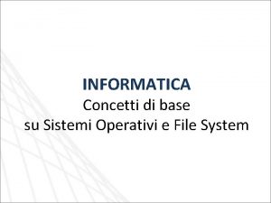 INFORMATICA Concetti di base su Sistemi Operativi e