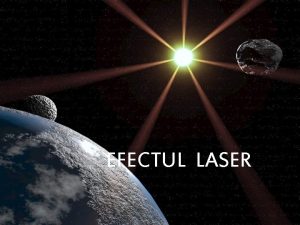 EFECTUL LASER Conclusion Laserul este un dispozitiv care
