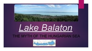 Lake Balaton THE MYTH OF THE HUNGARIAN SEA