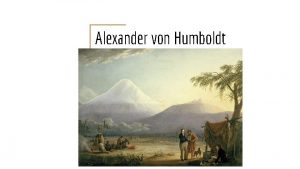 Alexander von Humboldt Warmup Who is Alexander von