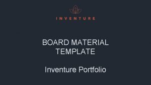 BOARD MATERIAL TEMPLATE Inventure Portfolio AGENDA BOARD MEETING