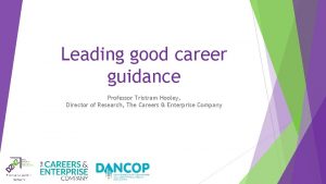 Leading good career guidance Professor Tristram Hooley Director