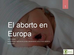 1 El aborto en Europa JUSTO AZNAR INSTITUTO