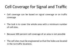 Cell coverage for signal and traffic