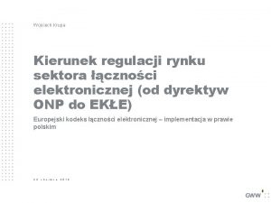 Wojciech Krupa Kierunek regulacji rynku sektora cznoci elektronicznej