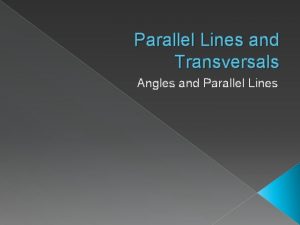 Parallel Lines and Transversals Angles and Parallel Lines