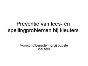 Preventie van lees en spellingproblemen bij kleuters Voorschotbenadering