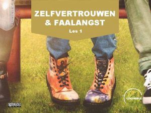 ZELFVERTROUWEN FAALANGST Les 1 DOELEN Leerlingen kunnen negatieve