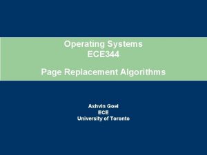 Operating Systems ECE 344 Page Replacement Algorithms Ashvin