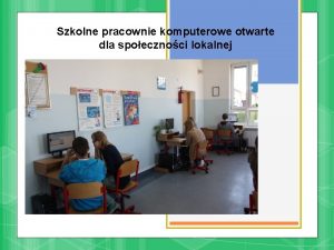 Szkolne pracownie komputerowe otwarte dla spoecznoci lokalnej Wyposaenie