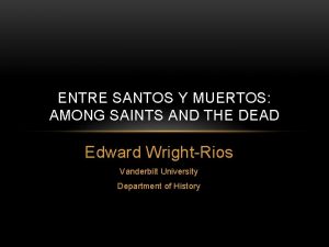 ENTRE SANTOS Y MUERTOS AMONG SAINTS AND THE