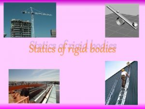 Statics of rigid bodies Introduction In this chapter