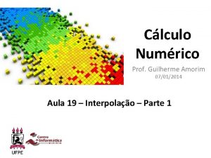 Clculo Numrico Prof Guilherme Amorim 07012014 Aula 19