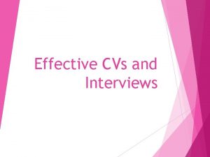 Effective CVs and Interviews Outline Highlight the principles