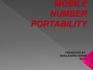 MOBILE NUMBER PORTABILITY PRESENTED BY SHAILENDRA VERMA EC63