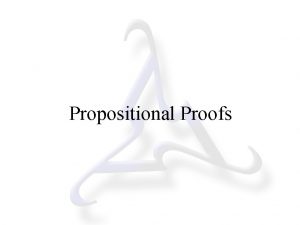 Propositional Proofs Logical Entailment A set of premises