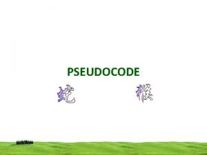 PSEUDOCODE PSEUDOCODE Pseudocode is a kind of structured