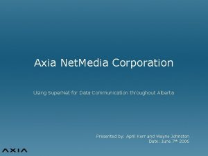 Axia Net Media Corporation Using Super Net for